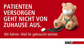 Neue VAG Kampage: "Patienten versorgen geht nicht von Zuhause aus. Wir fahren. Weil ihr gebraucht werdet."