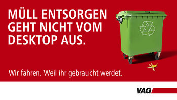 Neue VAG Kampagne: "Müll entsorgen geht nicht vom Desktop aus. Wir fahren. Weil ihr gebraucht werdet."